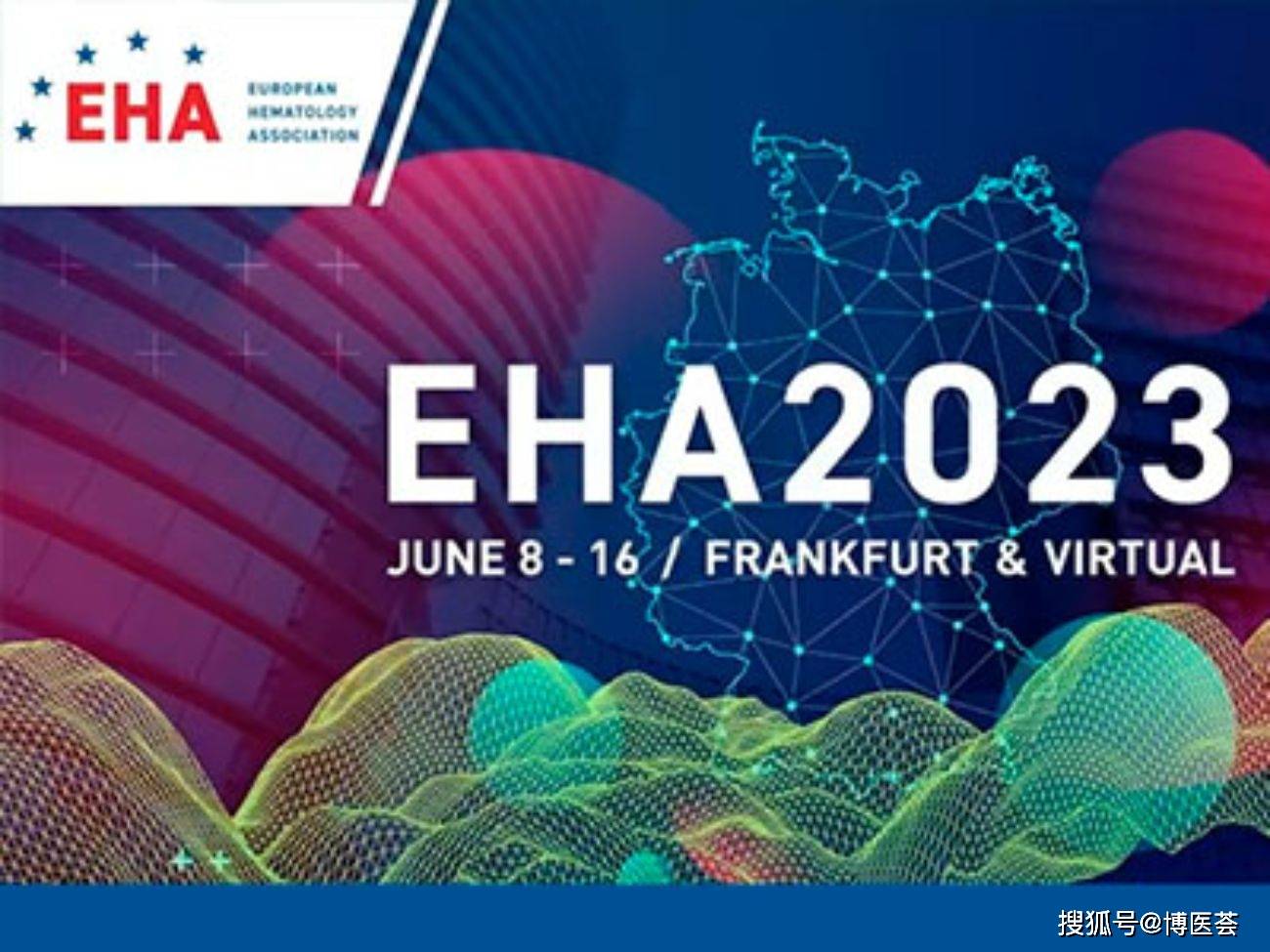2023年欧洲血液学协会大会（EHA）日程一览来袭！_搜狐网