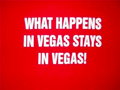 what happened in vegas,stays in vegas.